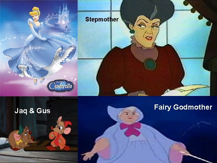 Stepmother Jaq & Gus Fairy Godmother 