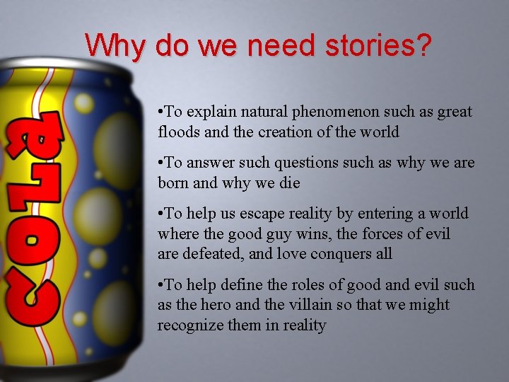 Why do we need stories? • To explain natural phenomenon such as great floods
