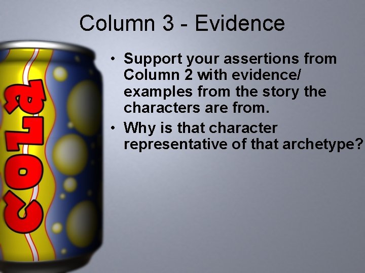 Column 3 - Evidence • Support your assertions from Column 2 with evidence/ examples