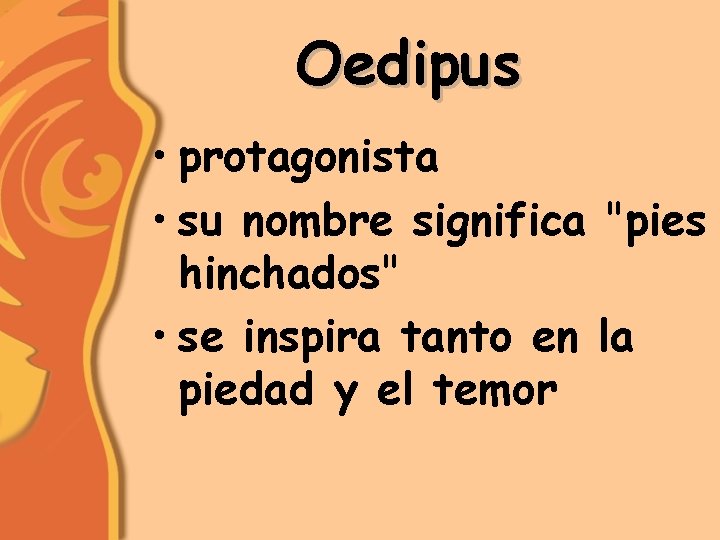 Oedipus • protagonista • su nombre significa "pies hinchados" • se inspira tanto en