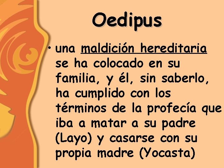 Oedipus • una maldición hereditaria se ha colocado en su familia, y él, sin