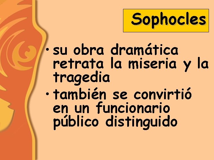 Sophocles • su obra dramática retrata la miseria y la tragedia • también se