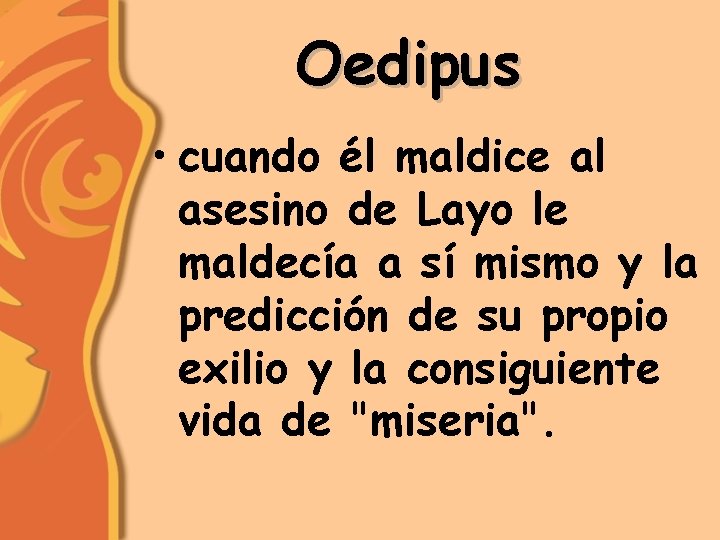 Oedipus • cuando él maldice al asesino de Layo le maldecía a sí mismo