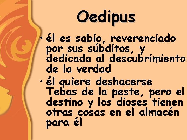 Oedipus • él es sabio, reverenciado por sus súbditos, y dedicada al descubrimiento de