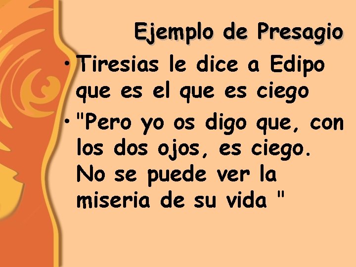 Ejemplo de Presagio • Tiresias le dice a Edipo que es el que es