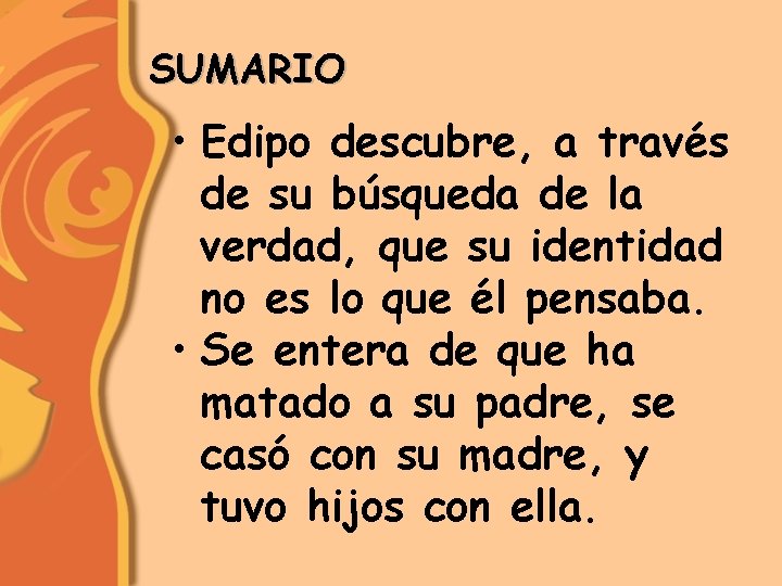 SUMARIO • Edipo descubre, a través de su búsqueda de la verdad, que su