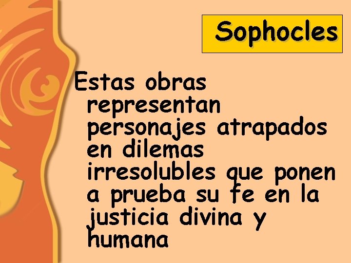 Sophocles Estas obras representan personajes atrapados en dilemas irresolubles que ponen a prueba su