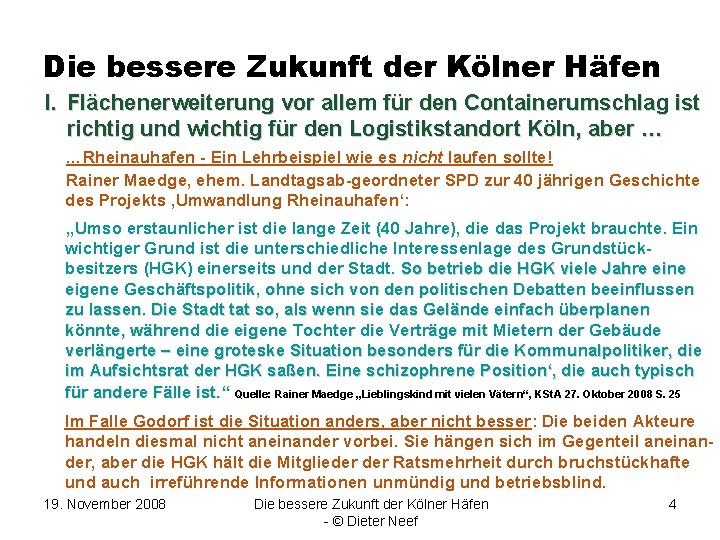 Die bessere Zukunft der Kölner Häfen I. Flächenerweiterung vor allem für den Containerumschlag ist