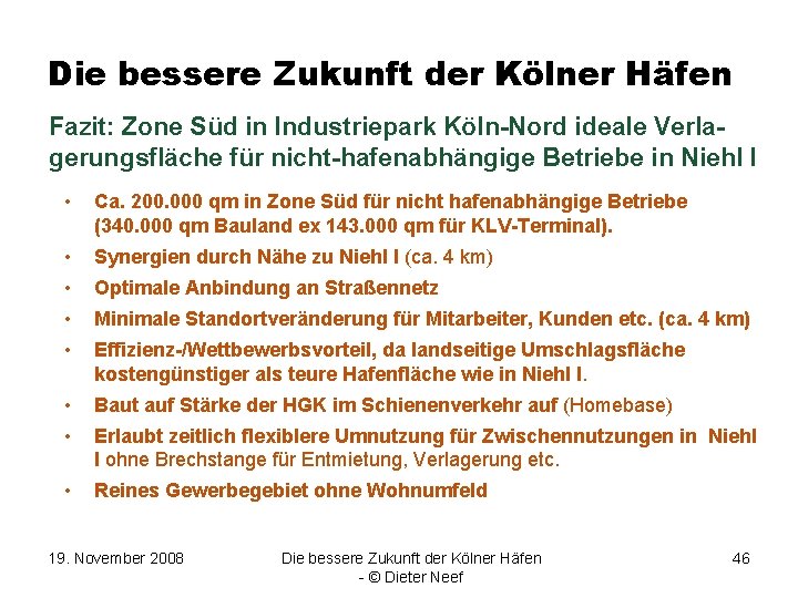 Die bessere Zukunft der Kölner Häfen Fazit: Zone Süd in Industriepark Köln-Nord ideale Verlagerungsfläche