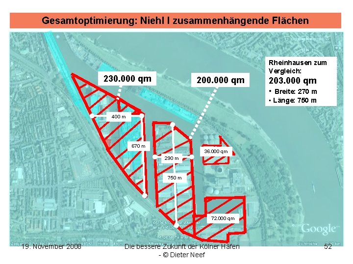 Gesamtoptimierung: Niehl I zusammenhängende Flächen Rheinhausen zum Vergleich: 230. 000 qm 203. 000 qm