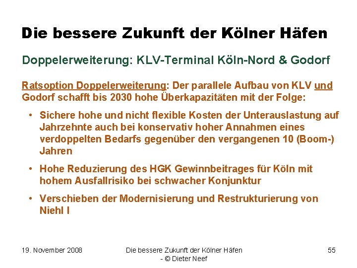 Die bessere Zukunft der Kölner Häfen Doppelerweiterung: KLV-Terminal Köln-Nord & Godorf Ratsoption Doppelerweiterung: Der