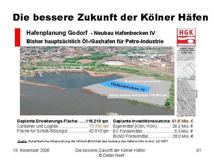 Die bessere Zukunft der Kölner Häfen Hafenplanung Godorf - Neubau Hafenbecken IV Bisher hauptsächlich