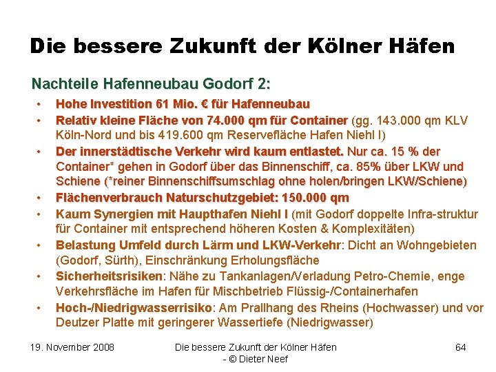 Die bessere Zukunft der Kölner Häfen Nachteile Hafenneubau Godorf 2: • • Hohe Investition