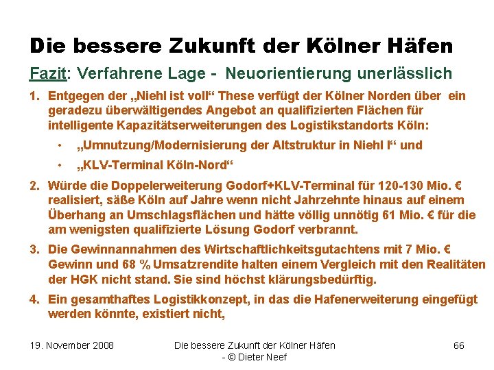 Die bessere Zukunft der Kölner Häfen Fazit: Verfahrene Lage - Neuorientierung unerlässlich 1. Entgegen