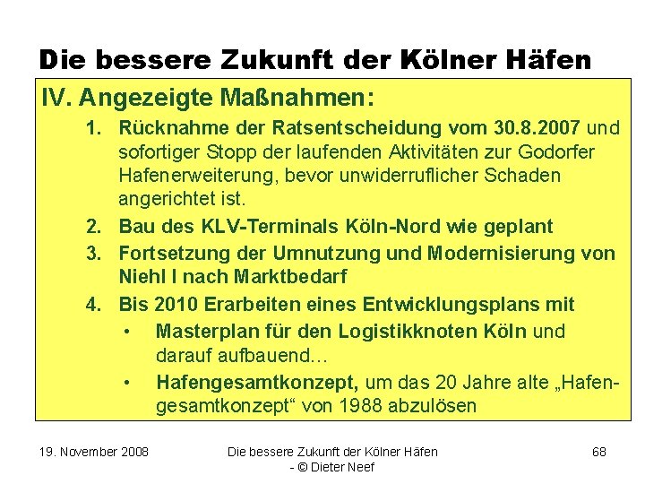 Die bessere Zukunft der Kölner Häfen IV. Angezeigte Maßnahmen: 1. Rücknahme der Ratsentscheidung vom