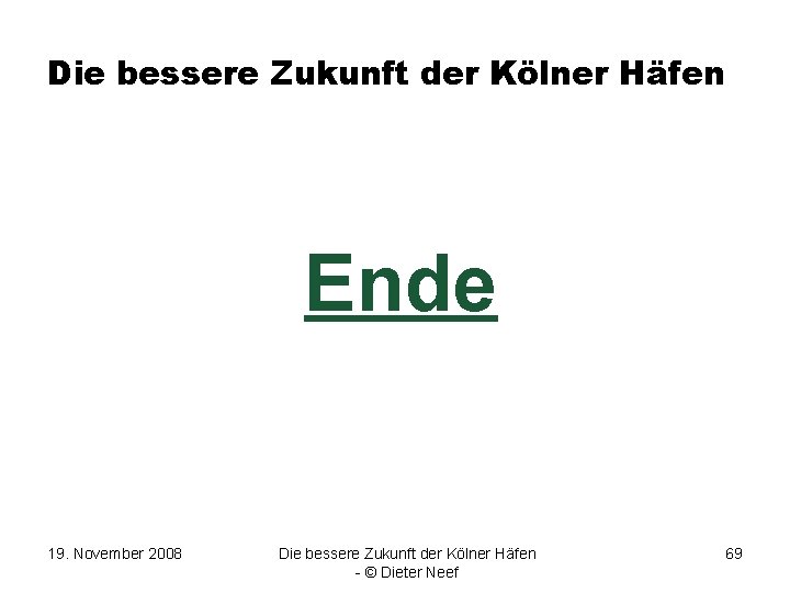 Die bessere Zukunft der Kölner Häfen Ende 19. November 2008 Die bessere Zukunft der