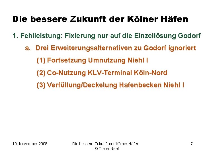 Die bessere Zukunft der Kölner Häfen 1. Fehlleistung: Fixierung nur auf die Einzellösung Godorf