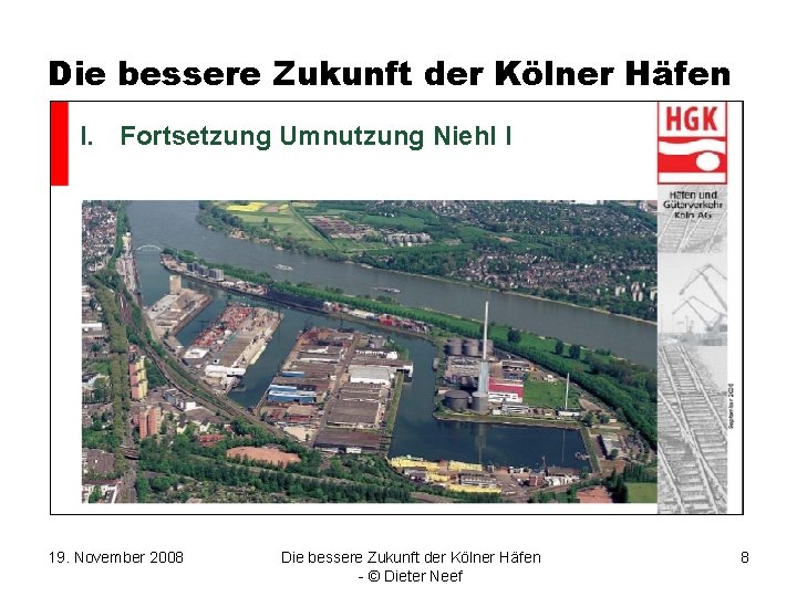 Die bessere Zukunft der Kölner Häfen I Niehl I I. Fortsetzung Umnutzung 19. November