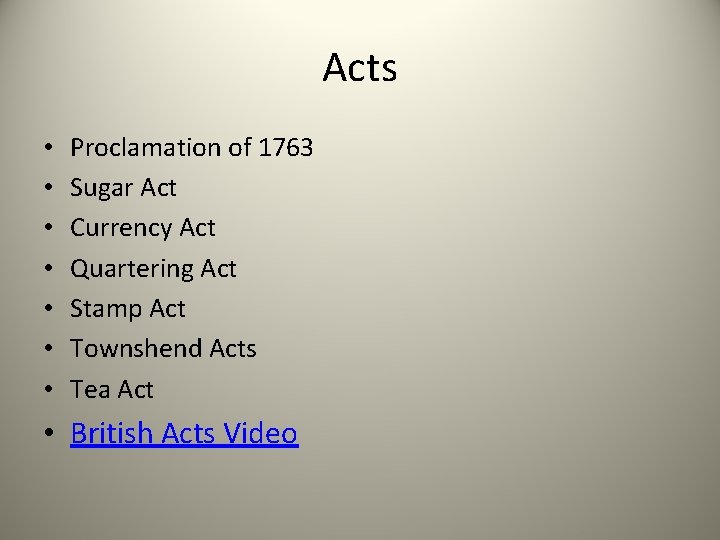 Acts • • Proclamation of 1763 Sugar Act Currency Act Quartering Act Stamp Act