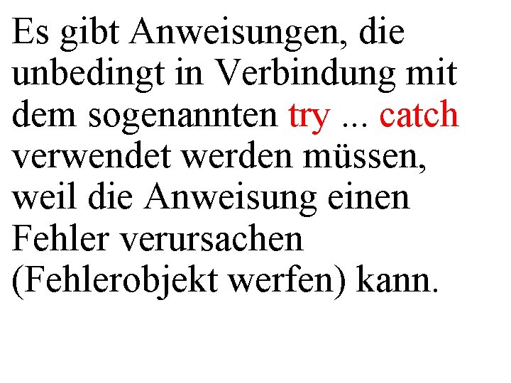 Es gibt Anweisungen, die unbedingt in Verbindung mit dem sogenannten try. . . catch