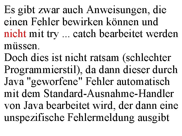 Es gibt zwar auch Anweisungen, die einen Fehler bewirken können und nicht mit try.