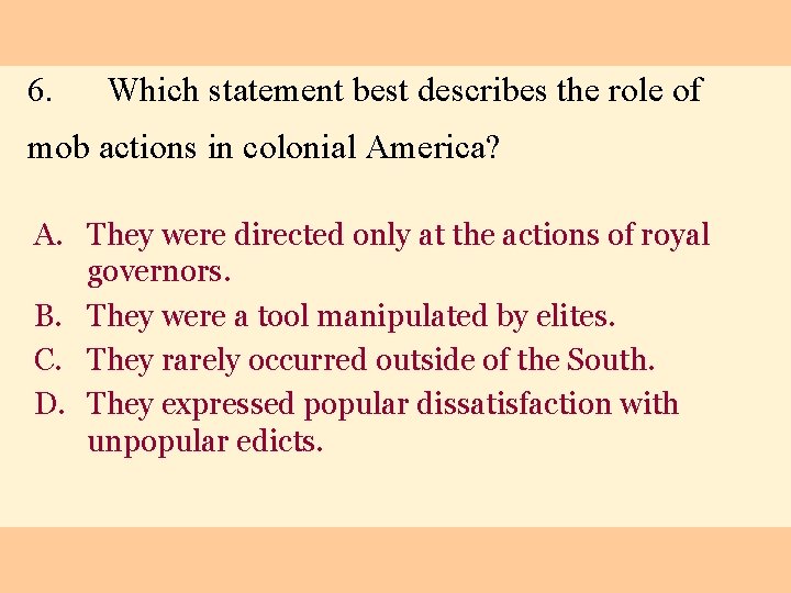 6. Which statement best describes the role of mob actions in colonial America? A.