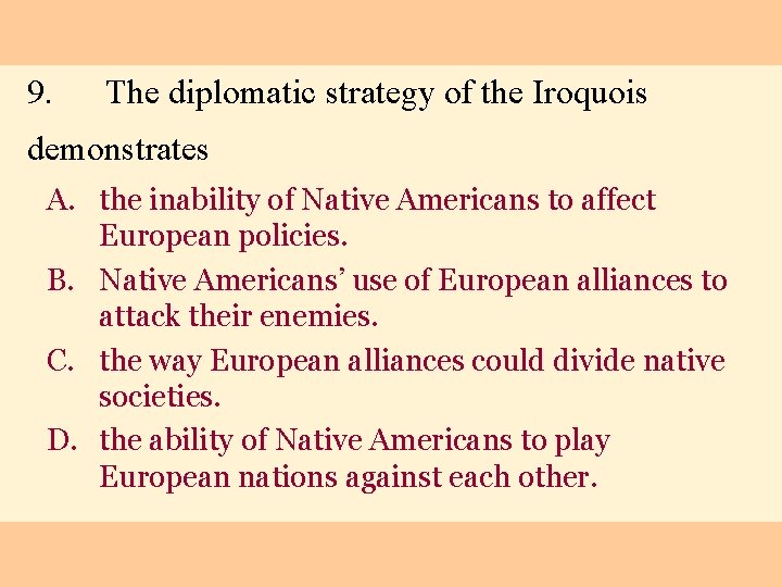 9. The diplomatic strategy of the Iroquois demonstrates A. the inability of Native Americans