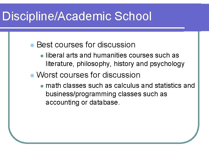Discipline/Academic School l Best courses for discussion l l liberal arts and humanities courses