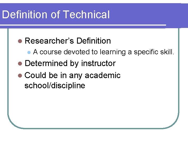 Definition of Technical l Researcher’s l Definition A course devoted to learning a specific