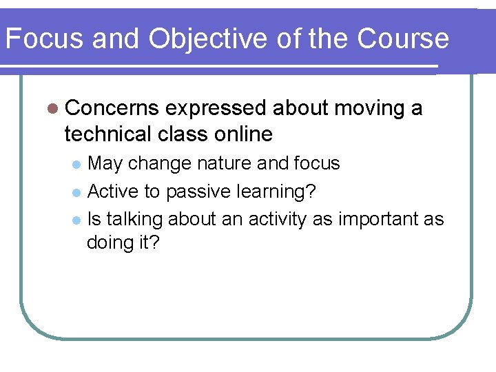 Focus and Objective of the Course l Concerns expressed about moving a technical class