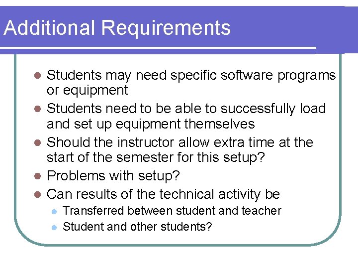 Additional Requirements l l l Students may need specific software programs or equipment Students