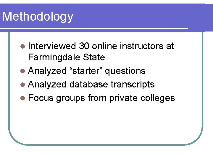 Methodology l Interviewed 30 online instructors at Farmingdale State l Analyzed “starter” questions l