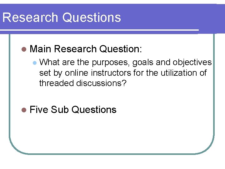Research Questions l Main l Research Question: What are the purposes, goals and objectives