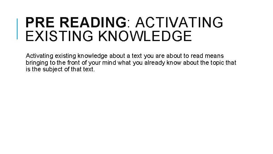 PRE READING: ACTIVATING EXISTING KNOWLEDGE Activating existing knowledge about a text you are about PRE READING: ACTIVATING EXISTING KNOWLEDGE Activating existing knowledge about a text you are about