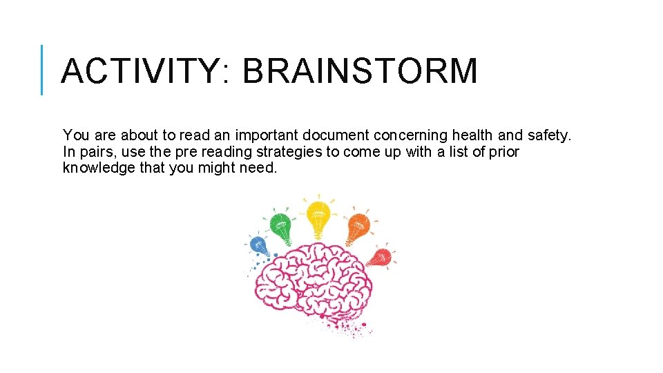 ACTIVITY: BRAINSTORM You are about to read an important document concerning health and safety. ACTIVITY: BRAINSTORM You are about to read an important document concerning health and safety.