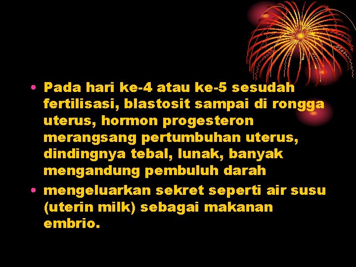  • Pada hari ke-4 atau ke-5 sesudah fertilisasi, blastosit sampai di rongga uterus,