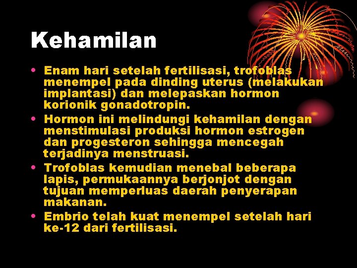 Kehamilan • Enam hari setelah fertilisasi, trofoblas menempel pada dinding uterus (melakukan implantasi) dan