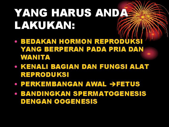 YANG HARUS ANDA LAKUKAN: • BEDAKAN HORMON REPRODUKSI YANG BERPERAN PADA PRIA DAN WANITA