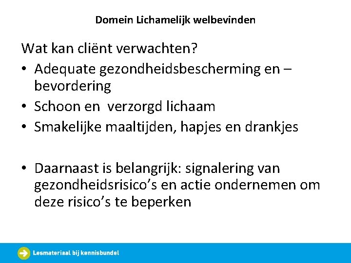 Domein Lichamelijk welbevinden Wat kan cliënt verwachten? • Adequate gezondheidsbescherming en – bevordering •