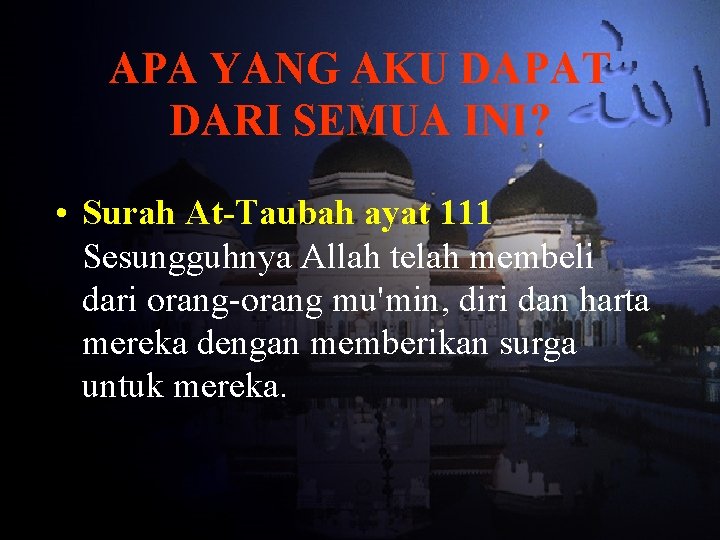 APA YANG AKU DAPAT DARI SEMUA INI? • Surah At-Taubah ayat 111 Sesungguhnya Allah