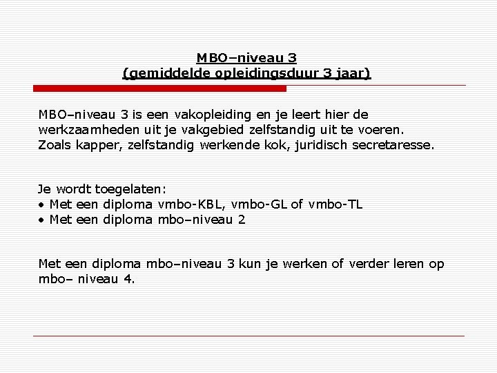 MBO–niveau 3 (gemiddelde opleidingsduur 3 jaar) MBO–niveau 3 is een vakopleiding en je leert