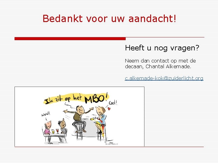 Bedankt voor uw aandacht! Heeft u nog vragen? Neem dan contact op met de