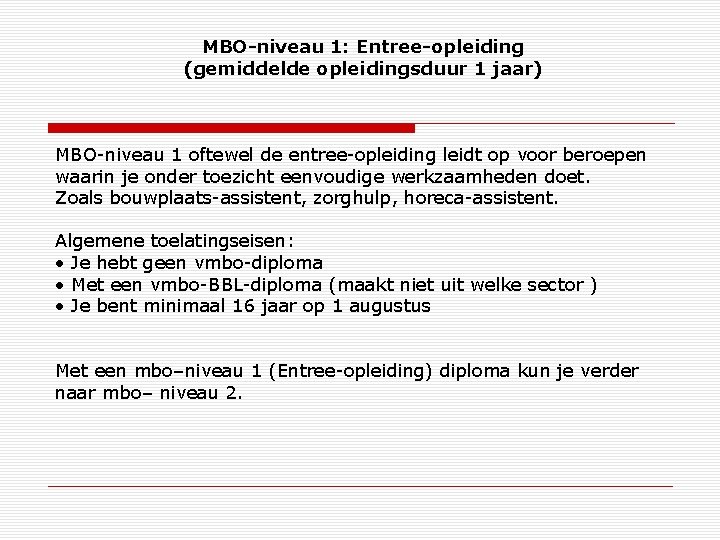 MBO-niveau 1: Entree-opleiding (gemiddelde opleidingsduur 1 jaar) MBO-niveau 1 oftewel de entree-opleiding leidt op