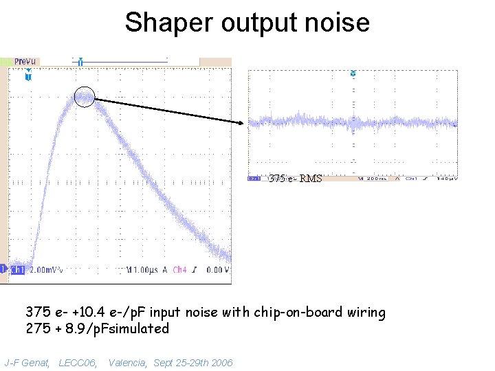 Shaper output noise 375 e- RMS 375 e- +10. 4 e-/p. F input noise