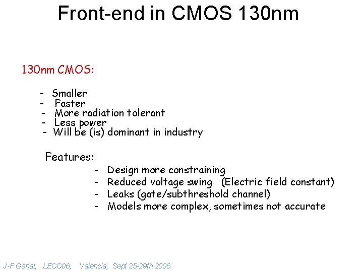 Front-end in CMOS 130 nm CMOS: - Smaller Faster More radiation tolerant Less power