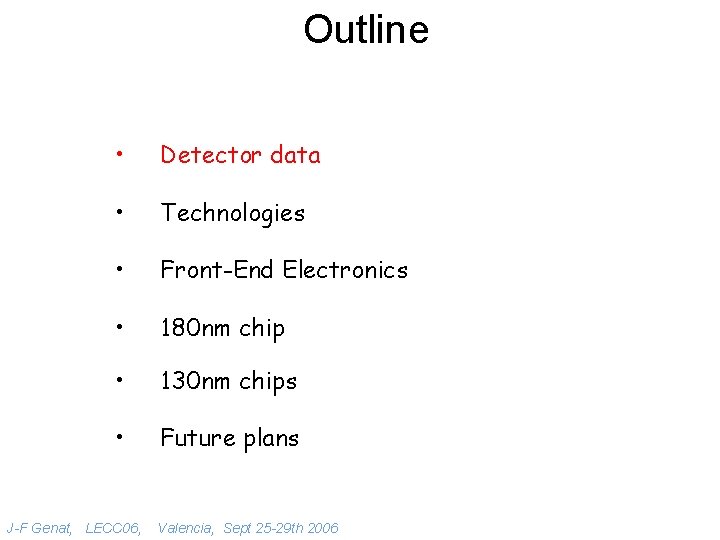 Outline • Detector data • Technologies • Front-End Electronics • 180 nm chip •