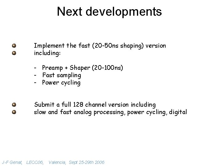 Next developments Implement the fast (20 -50 ns shaping) version including: - Preamp +