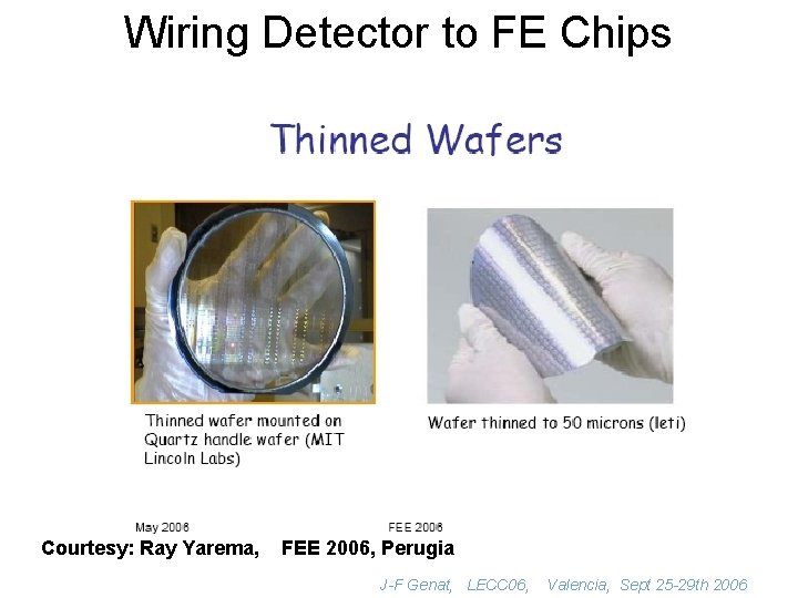 Wiring Detector to FE Chips Courtesy: Ray Yarema, FEE 2006, Perugia J-F Genat, LECC