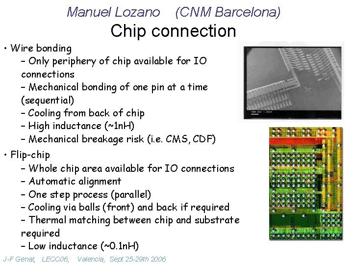 Manuel Lozano (CNM Barcelona) Chip connection • Wire bonding – Only periphery of chip