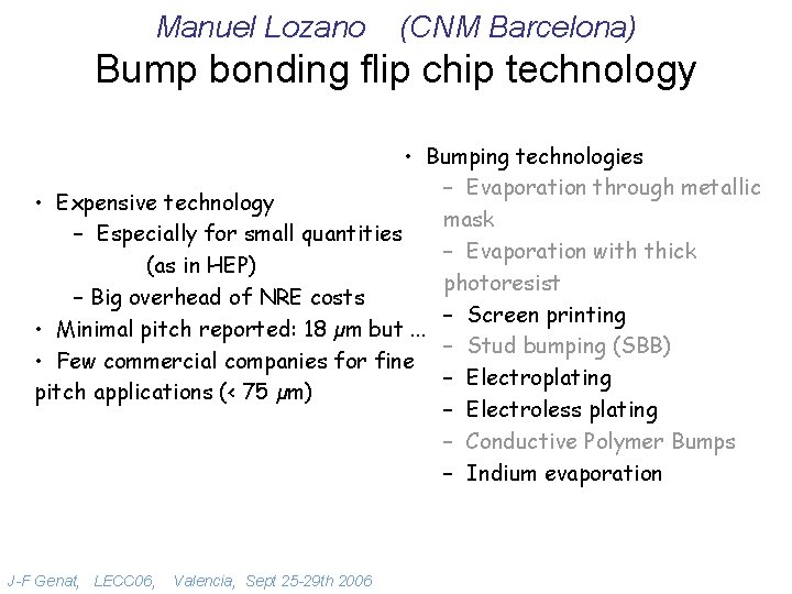 Manuel Lozano (CNM Barcelona) Bump bonding flip chip technology • Bumping technologies – Evaporation